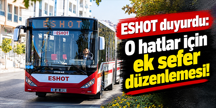 ESHOT duyurdu: O hatlar için ek sefer düzenlemesi!