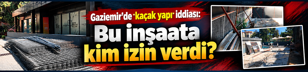 Gaziemir’de kaçak yapı iddiası: Bu inşaata kim izin verdi?