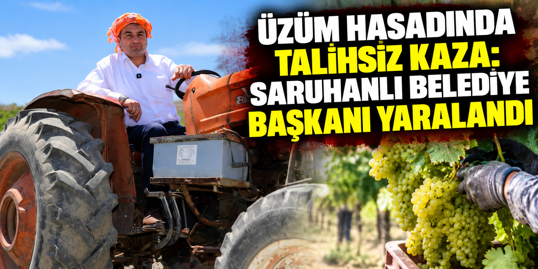 Üzüm hasadında talihsiz kaza: Saruhanlı Belediye Başkanı yaralandı