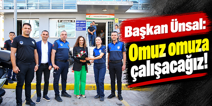 Başkan Ünsal: Omuz omuza çalışacağız!