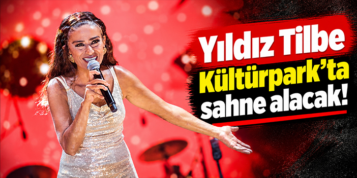 Yıldız Tilbe Kültürpark'ta sahne alacak!