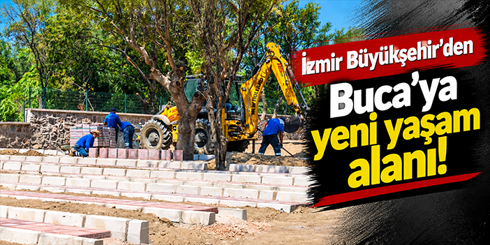 İzmir Büyükşehir’den Buca’ya yeni yaşam alanı!