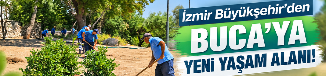 İzmir Büyükşehir’den Buca’ya yeni yaşam alanı!