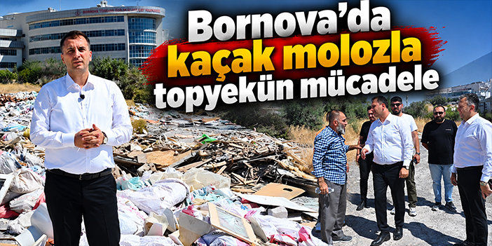 Bornova’da kaçak molozla topyekün mücadele