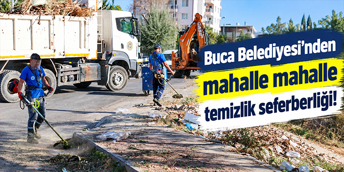 Buca Belediyesi’nden mahalle mahalle temizlik seferberliği!