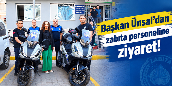 Başkan Ünsal’dan zabıta personeline ziyaret!