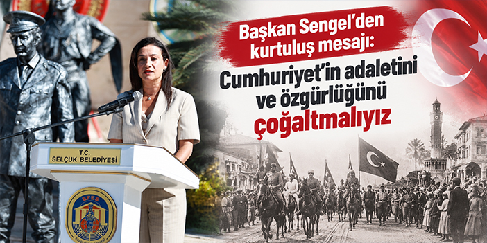 Başkan Sengel’den kurtuluş mesajı: Cumhuriyet’in adaletini ve özgürlüğünü çoğaltmalıyız