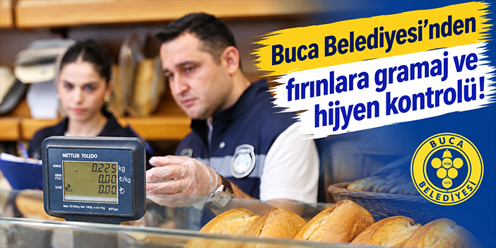 Buca Belediyesi’nden fırınlara gramaj ve hijyen kontrolü!