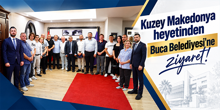 Kuzey Makedonya heyetinden Buca Belediyesi’ne ziyaret!