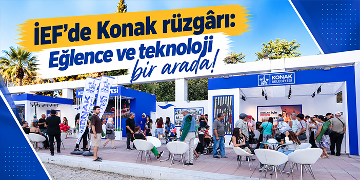 İEF’de Konak rüzgârı: Eğlence ve teknoloji bir arada!