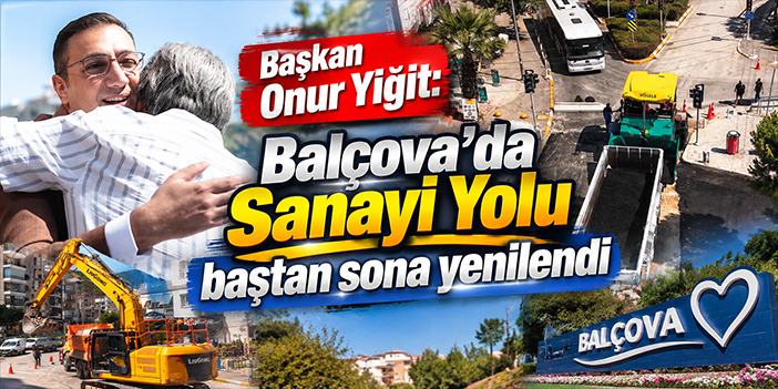 Başkan Onur Yiğit: Balçova’da Sanayi Yolu baştan sona yenilendi