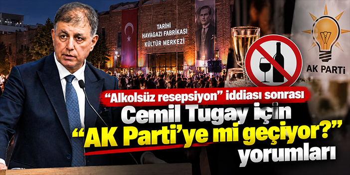 “Alkolsüz resepsiyon” iddiası sonrası Cemil Tugay için “AK Parti’ye mi geçiyor?” yorumları