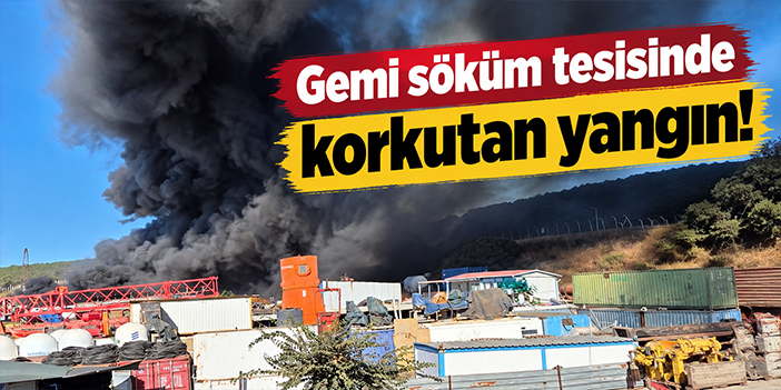 Gemi söküm tesisinde korkutan yangın!