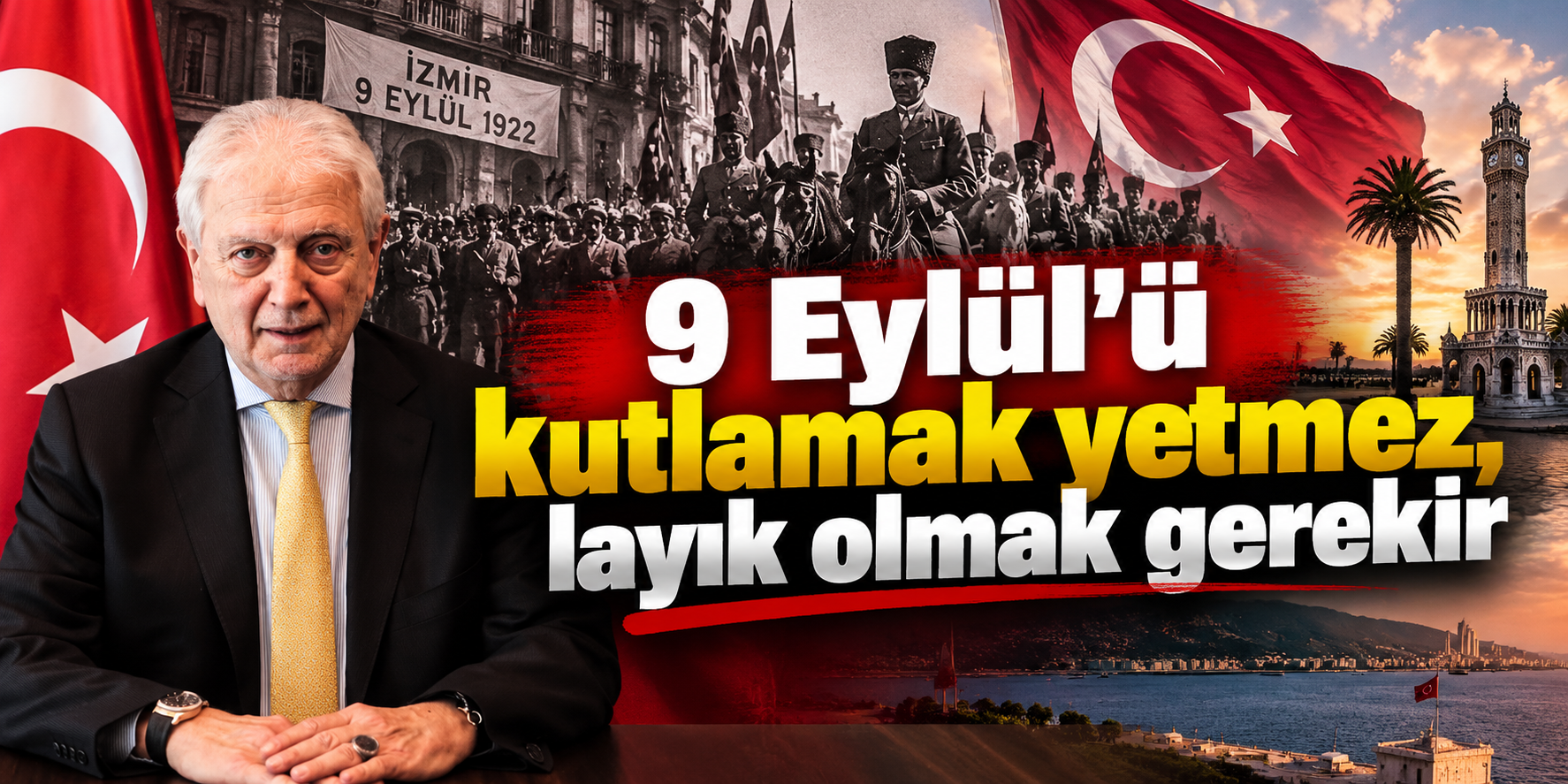 9 Eylül’ü kutlamak yetmez, layık olmak gerekir