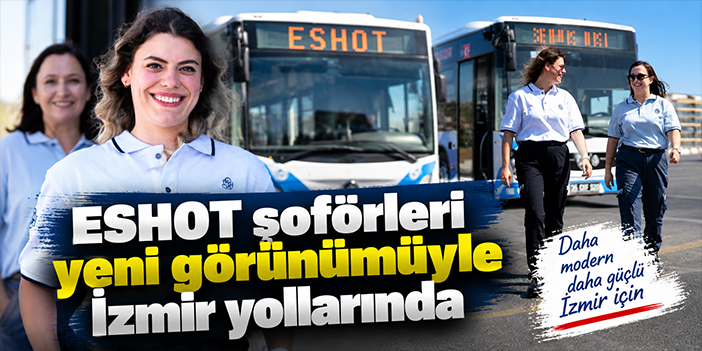 ESHOT şoförleri yeni görünümüyle İzmir yollarında