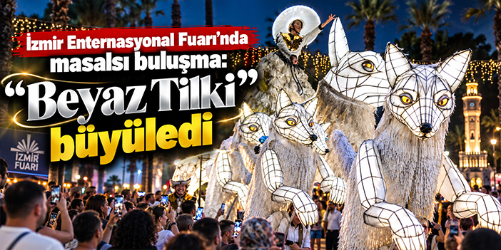 İzmir Enternasyonal Fuarı’nda masalsı buluşma: “Beyaz Tilki” büyüledi