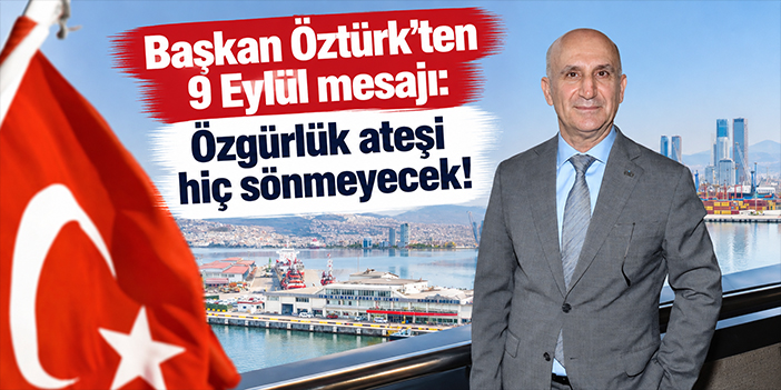 Başkan Öztürk’ten 9 Eylül mesajı: Özgürlük ateşi hiç sönmeyecek!