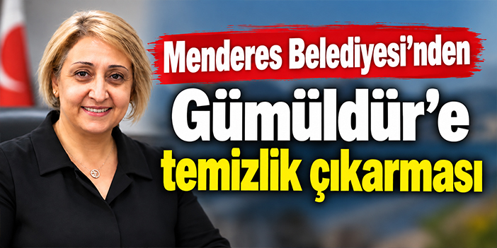 Menderes Belediyesi’nden Gümüldür’e temizlik çıkarması