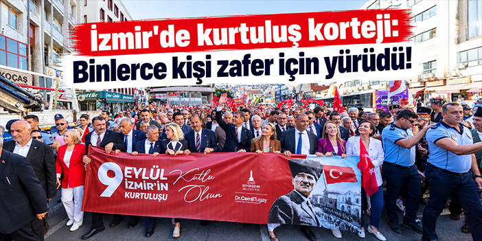İzmir’de kurtuluş korteji: Binlerce kişi zafer için yürüdü!