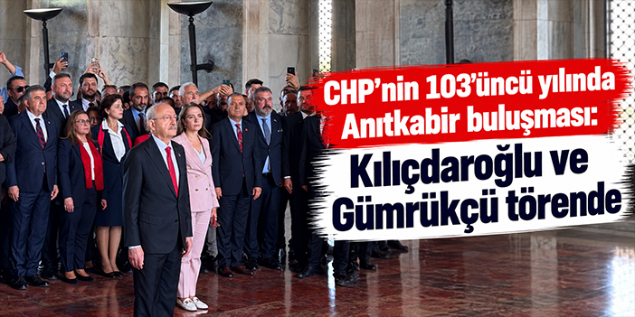 CHP’nin 103’üncü yılında Anıtkabir buluşması: Kılıçdaroğlu ve Gümrükçü törende