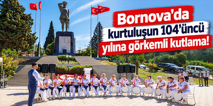 Bornova’da kurtuluşun 104’üncü yılına görkemli kutlama!