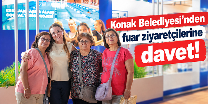 Konak Belediyesi’nden fuar ziyaretçilerine davet!