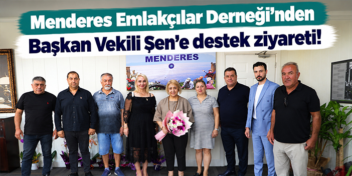 Menderes Emlakçılar Derneği’nden Başkan Vekili Şen’e destek ziyareti!