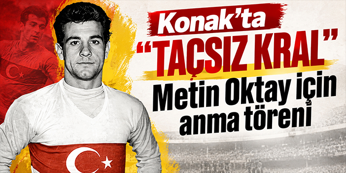 Konak’ta “Taçsız Kral” Metin Oktay için anma töreni