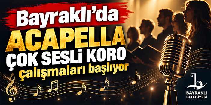 Bayraklı’da Acapella Çok Sesli Koro çalışmaları başlıyor