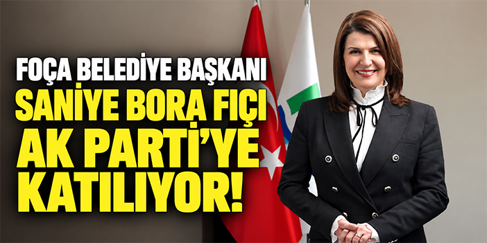 Foça Belediye Başkanı Saniye Bora Fıçı AK Parti’ye katılıyor!