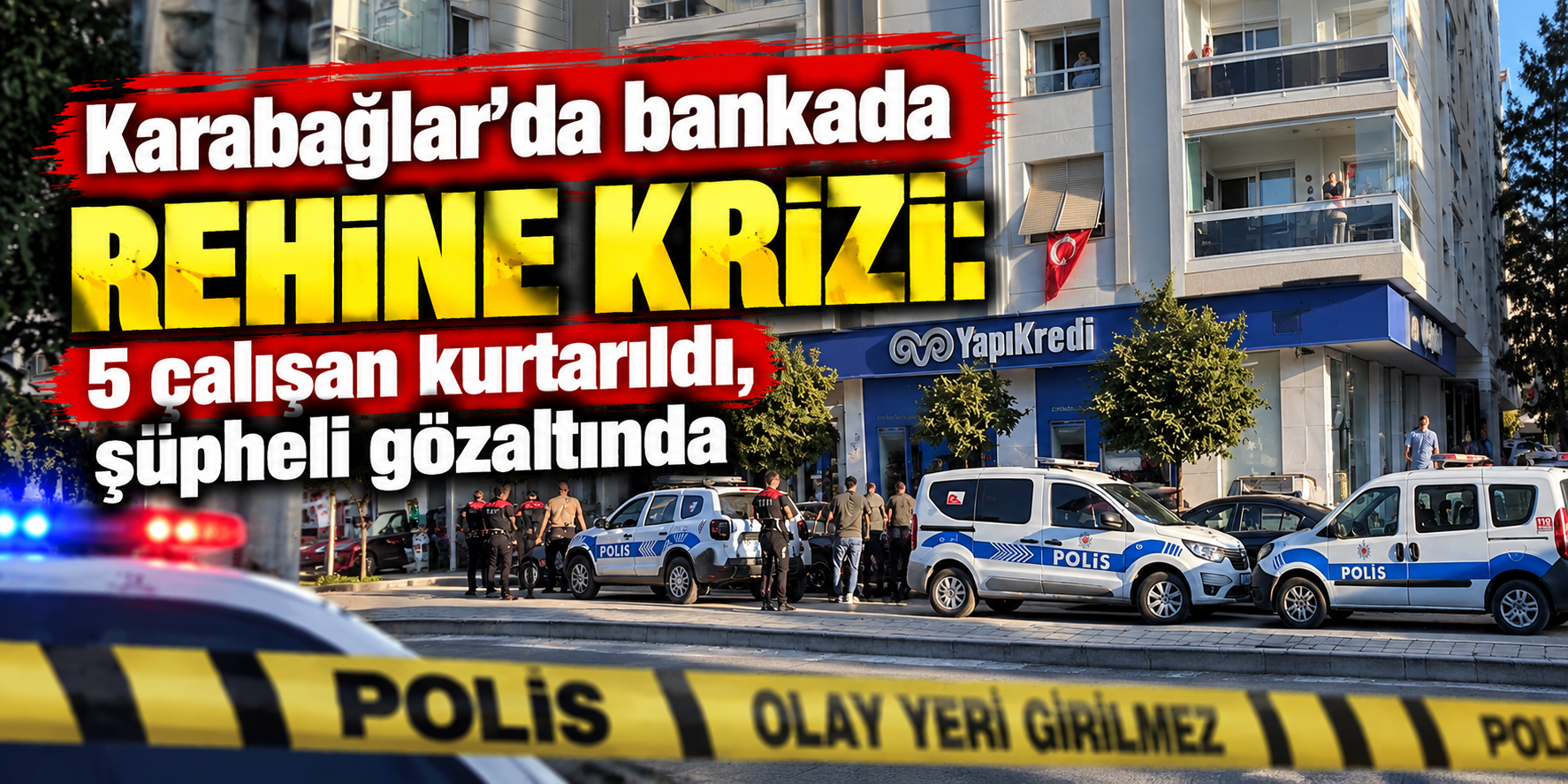 Karabağlar’da bankada rehine krizi: 5 çalışan kurtarıldı, şüpheli gözaltında
