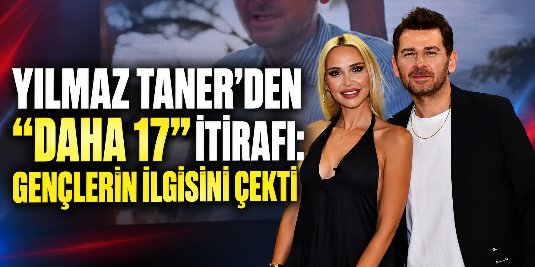 Yılmaz Taner’den “Daha 17” itirafı: Gençlerin ilgisini çekti