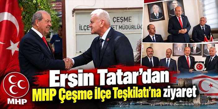 Ersin Tatar’dan MHP Çeşme İlçe Teşkilatı’na ziyaret