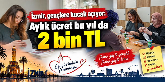 İzmir, gençlere kucak açıyor: Aylık ücret bu yıl da 2 bin TL