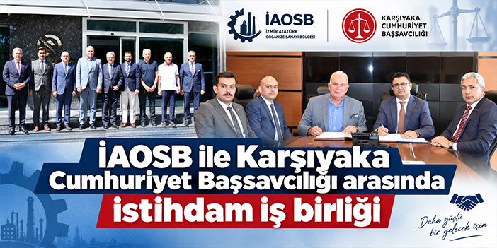 İAOSB ile Karşıyaka Cumhuriyet Başsavcılığı arasında istihdam iş birliği