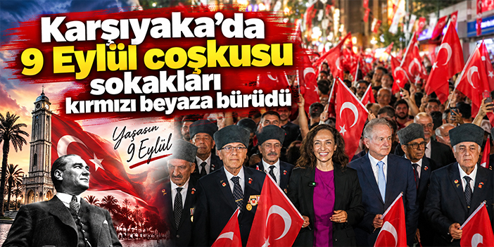 Karşıyaka’da 9 Eylül coşkusu sokakları kırmızı beyaza bürüdü