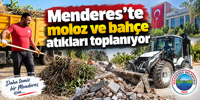 Menderes’te moloz ve bahçe atıkları toplanıyor