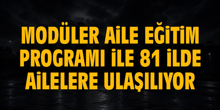 Modüler Aile Eğitim Programı ile 81 İlde ailelere ulaşılıyor