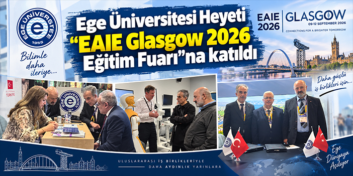 Ege Üniversitesi Heyeti “EAIE Glasgow 2026 Eğitim Fuarı”na katıldı