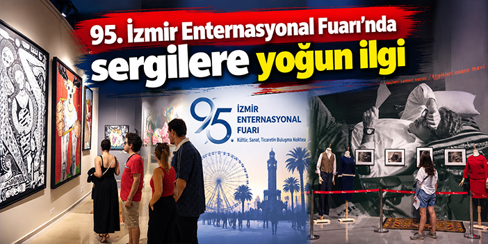95. İzmir Enternasyonal Fuarı’nda sergilere yoğun ilgi