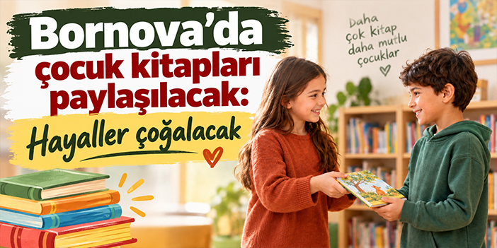 Bornova’da çocuk kitapları paylaşılacak: Hayaller çoğalacak