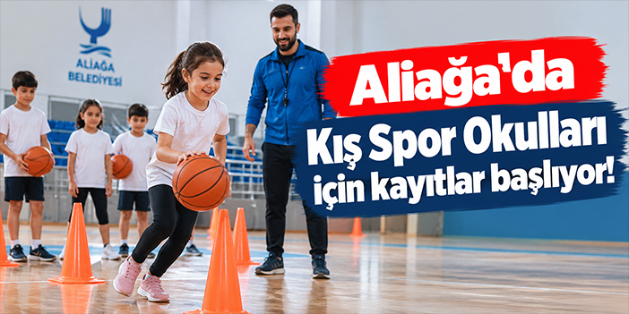 Aliağa’da Kış Spor Okulları için kayıtlar başlıyor!
