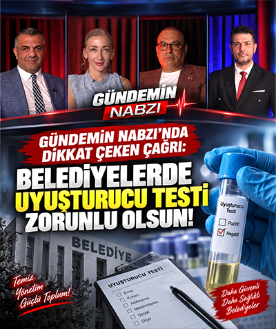 Gündemin Nabzı’nda dikkat çeken çağrı: Belediyelerde uyuşturucu testi zorunlu olsun!