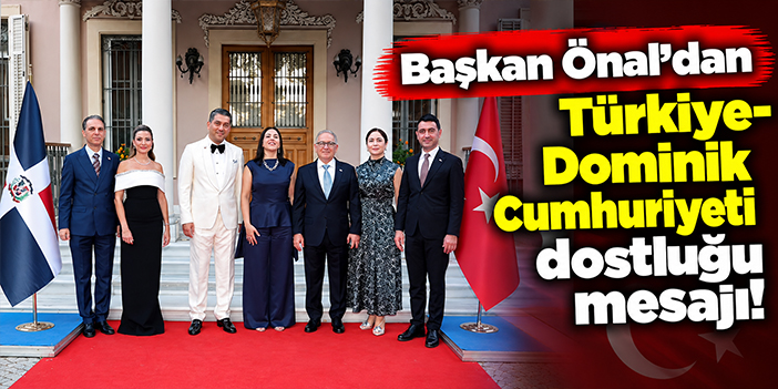 Başkan Önal’dan Türkiye-Dominik Cumhuriyeti dostluğu mesajı!
