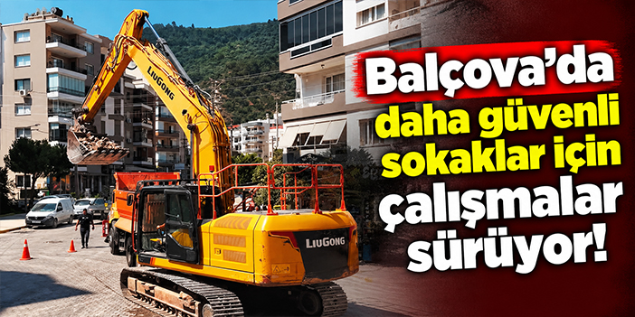 Balçova’da daha güvenli sokaklar için çalışmalar sürüyor!