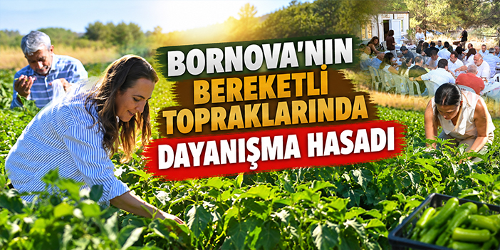 Bornova’nın bereketli topraklarında dayanışma hasadı
