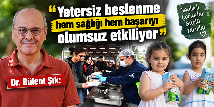 Dr. Bülent Şık: Yetersiz beslenme hem sağlığı hem başarıyı olumsuz etkiliyor