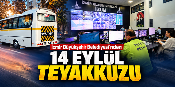 İzmir Büyükşehir Belediyesi’nden 14 Eylül teyakkuzu