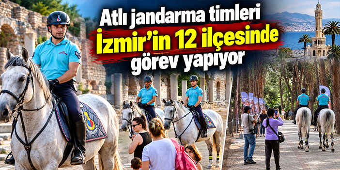 Atlı jandarma timleri İzmir’in 12 ilçesinde görev yapıyor