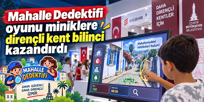 Mahalle Dedektifi oyunu miniklere dirençli kent bilinci kazandırdı